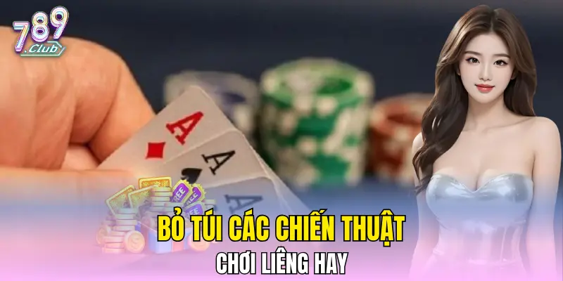 Bỏ túi các chiến thuật chơi Liêng hay