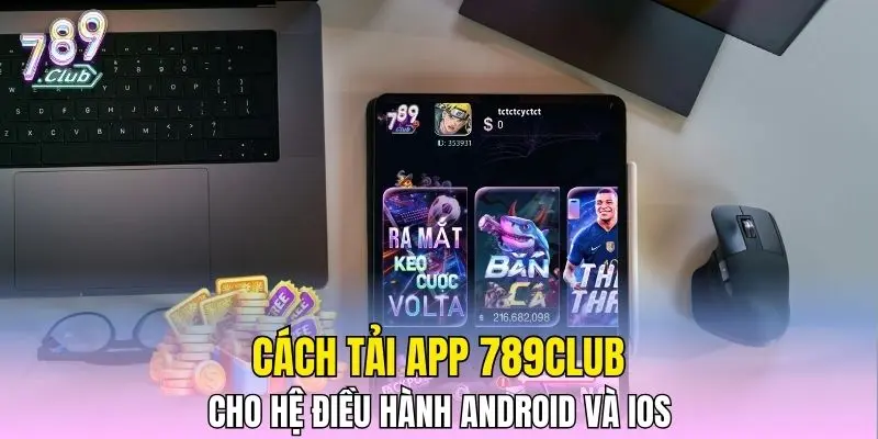 Cách tải app 789CLUB cho hệ điều hành Android và iOS