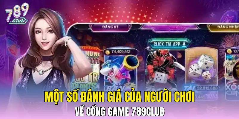 Một số đánh giá của người chơi về cổng game 789CLUB 