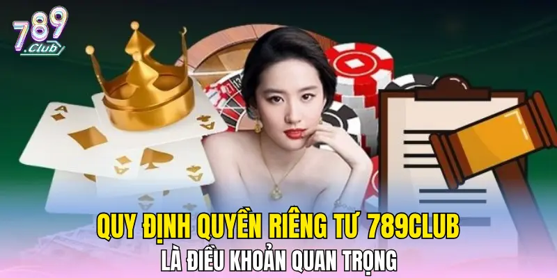 Quy định quyền riêng tư 789CLUB là điều khoản quan trọng 