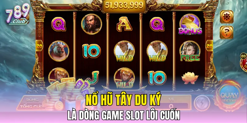 Nổ hũ Tây Du Ký là dòng game slot lôi cuốn