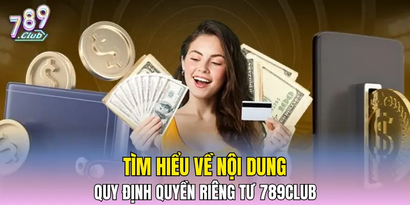 Tìm hiểu về nội dung quy định quyền riêng tư 789CLUB 